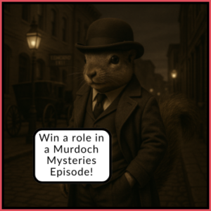 Win a role in a Murdoch Mysteries episode.